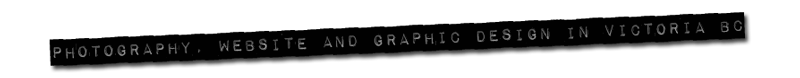 Photography, Web Design and Graphic design in Victoria BC